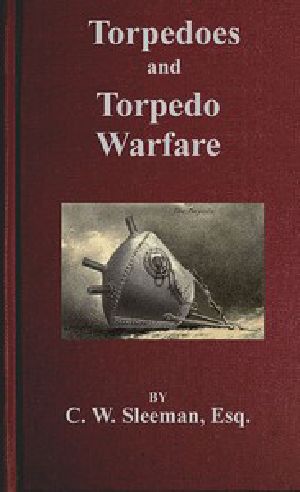 [Gutenberg 44990] • Torpedoes and Torpedo Warfare / Containing a Complete and Concise Account of the Rise and Progress of Submarine Warfare